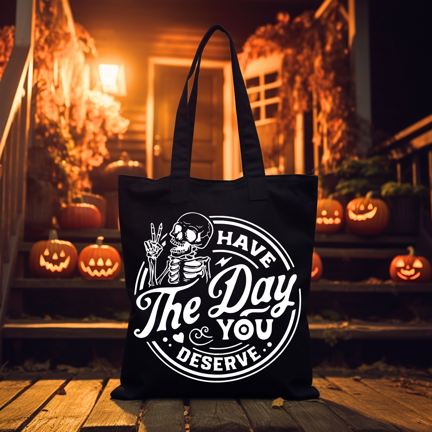 Have The Day You Deserve Tote Bag