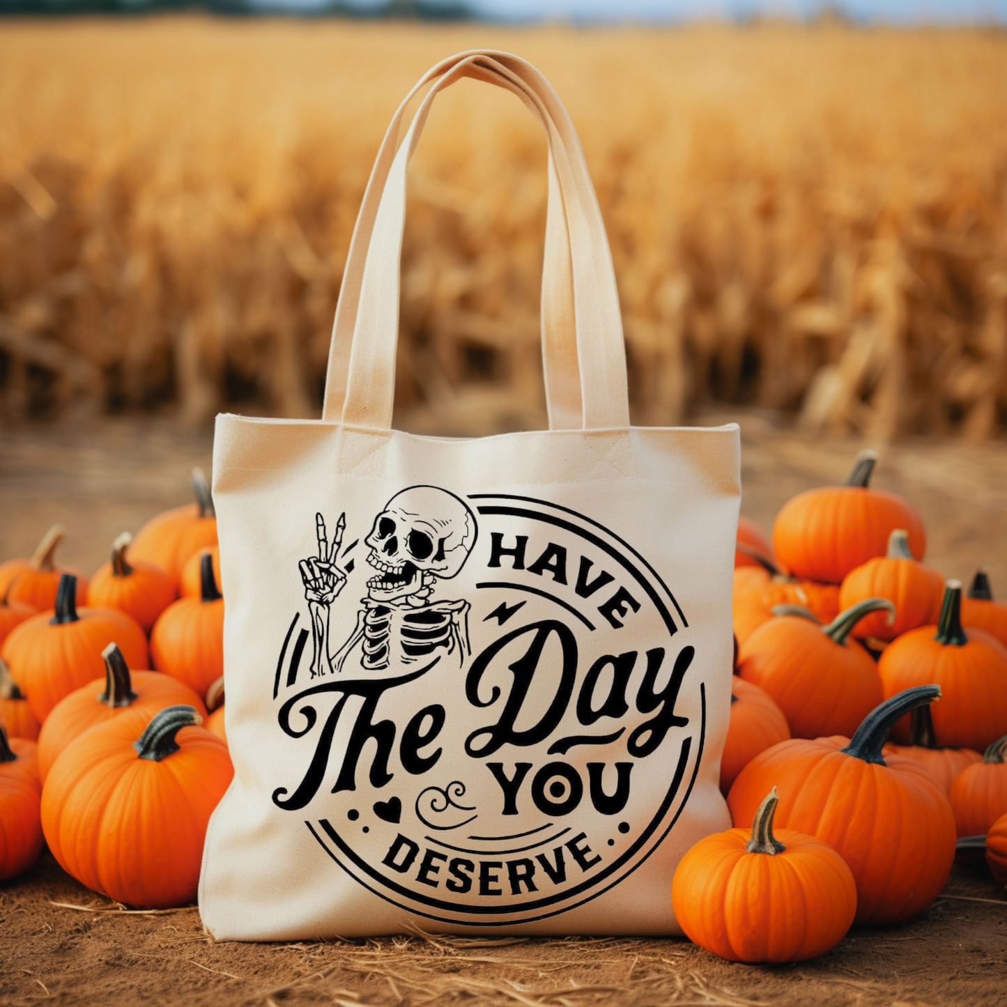 Have The Day You Deserve Tote Bag